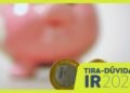quem já é obrigado a entregar a declaração. Notícias relacionadas: IR 2026: veja